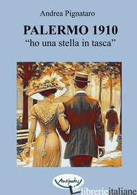 PALERMO 1910. «HO UNA STELLA IN TASCA» - PIGNATARO ANDREA