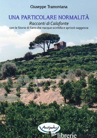 PARTICOLARE NORMALITA'. RACCONTI DI CALAFONTE CON LE STORIE DI SARO CHE NACQUE S - TRAMONTANA GIUSEPPE
