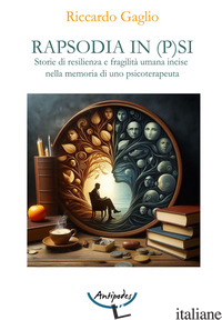 RAPSODIA IN P(S)I. STORIE DI RESILIENZA E FRAGILITA' UMANA INCISE NELLA MEMORIA  - GAGLIO RICCARDO