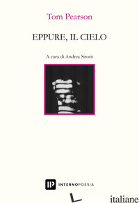 EPPURE, IL CIELO. TESTO INGLESE A FRONTE. EDIZ. BILINGUE - PEARSON TOM; SIROTTI A. (CUR.)