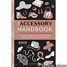 Accessory Handbook Secrets For Buying, Wearing, And Caring Accessories - Aa.Vv
