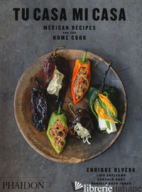 TU CASA MI CASA. MEXICAN RECIPES FOR HOME COOK - OLVERA ENRIQUE