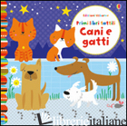 CANI E GATTI. PRIMI LIBRI TATTILI. EDIZ. ILLUSTRATA - WATT FIONA; BAGGOTT STELLA