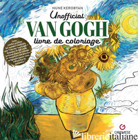 VINCENT VAN GOGH. LIVRE DE COLORIAGE. NON OFFICIEL - KEROBYAN NUNE