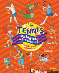 TENNIS SPIEGATO AI BAMBINI. PICCOLA GUIDA ILLUSTRATA (IL) - BERTOLAZZI ALBERTO; SIMONETTI FILIPPO