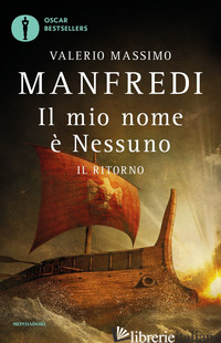 MIO NOME E' NESSUNO (IL). VOL. 2: IL RITORNO - MANFREDI VALERIO MASSIMO