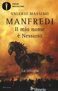 MIO NOME E' NESSUNO. LA TRILOGIA (IL) - MANFREDI VALERIO MASSIMO