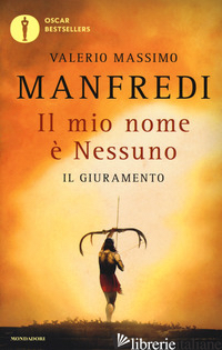 MIO NOME E' NESSUNO (IL). VOL. 1: IL GIURAMENTO - MANFREDI VALERIO MASSIMO