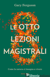 OTTO LEZIONI MAGISTRALI. COME LA NATURA CI INSEGNA A VIVERE (LE) - FERGUSON GARY