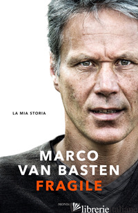 FRAGILE. LA MIA STORIA - VAN BASTEN MARCO