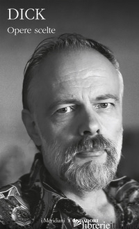 OPERE SCELTE - DICK PHILIP K.