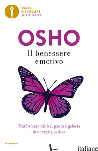 BENESSERE EMOTIVO. TRASFORMARE PAURA, RABBIA E GELOSIA IN ENERGIA POSITIVA (IL) - OSHO
