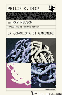 CONQUISTA DI GANIMEDE (LA) - DICK PHILIP K.; NELSON RAY