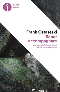 SAPER ACCOMPAGNARE. AIUTARE GLI ALTRI E SE STESSI AD AFFRONTARE LA MORTE - OSTASESKI FRANK