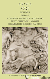 ODI. TESTO LATINO A FRONTE. VOL. 1: LIBRI I-II - ORAZIO FLACCO QUINTO; NOSARTI L.; BALDO G. (CUR.); DUSO A. (CUR.); PIANEZZOLA E.