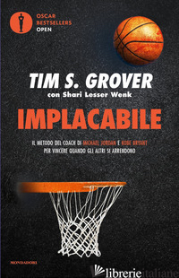 IMPLACABILE. IL METODO DEL COACH DI MICHAEL JORDAN E KOBE BRYANT PER VINCERE QUA - GROVER TIM S.