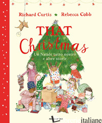 THAT CHRISTMAS. UN NATALE TUTTO NOSTRO E ALTRE STORIE. EDIZ. A COLORI - CURTIS RICHARD