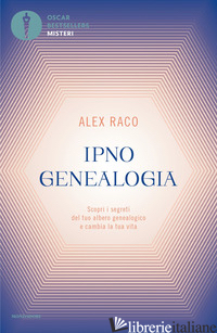 IPNOGENEALOGIA. SCOPRI I SEGRETI DEL TUO ALBERO GENEALOGICO E CAMBIA LA TUA VITA - RACO ALEX