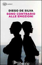 SONO CONTRARIO ALLE EMOZIONI - DE SILVA DIEGO