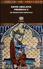 FEDERICO II. UN IMPERATORE MEDIEVALE - ABULAFIA DAVID