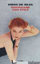 DIVORZIARE CON STILE - DE SILVA DIEGO