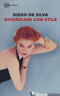 DIVORZIARE CON STILE - DE SILVA DIEGO
