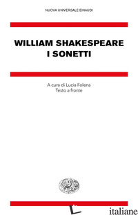 SONETTI. TESTO INGLESE A FRONTE (I) - SHAKESPEARE WILLIAM; FOLENA L. (CUR.)