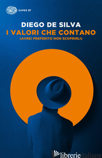 VALORI CHE CONTANO (AVREI PREFERITO NON SCOPRIRLI) (I) - DE SILVA DIEGO