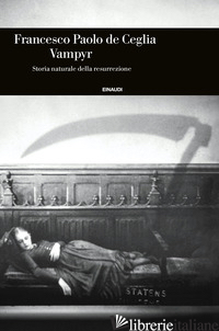 VAMPYR. STORIA NATURALE DELLA RESURREZIONE - DE CEGLIA FRANCESCO PAOLO