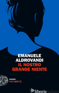 NOSTRO GRANDE NIENTE (IL) - ALDROVANDI EMANUELE