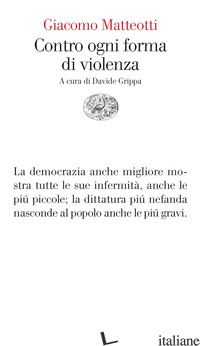 CONTRO OGNI FORMA DI VIOLENZA - MATTEOTTI GIACOMO; GRIPPA D. (CUR.)