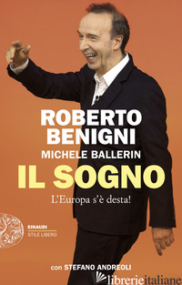 SOGNO. L'EUROPA S'E' DESTA! (IL) - BENIGNI ROBERTO; BALLERIN MICHELE; ANDREOLI STEFANO
