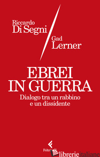 EBREI IN GUERRA. DIALOGO TRA UN RABBINO E UN DISSIDENTE - LERNER GAD; DI SEGNI RICCARDO SHEMUEL