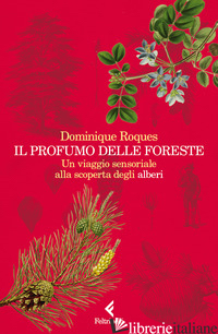 PROFUMO DELLE FORESTE. UN VIAGGIO SENSORIALE ALLA SCOPERTA DEGLI ALBERI (IL) - ROQUES DOMINIQUE