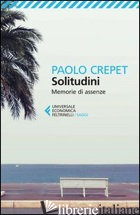 SOLITUDINI. MEMORIE DI ASSENZE - CREPET PAOLO