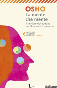 MENTE CHE MENTE. COMMENTI AL DHAMMAPADA, IL SENTIERO DI GAUTAMA IL BUDDHA. NUOVA - OSHO