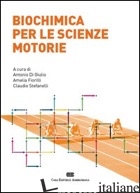 BIOCHIMICA PER LE SCIENZE MOTORIE - DI GIULIO A. (CUR.); FIORILLI A. (CUR.); STEFANELLI C. (CUR.)
