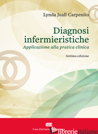DIAGNOSI INFERMIERISTICHE. APPLICAZIONE ALLA PRATICA CLINICA - CARPENITO-MOYET LYNDA JUALL; VEZZOLI F. (CUR.)