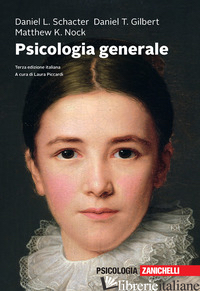 PSICOLOGIA GENERALE. CON EBOOK - SCHACTER DANIEL L.; GILBERT DANIEL T.; NOCK MATTHEW K.; PICCARDI L. (CUR.)