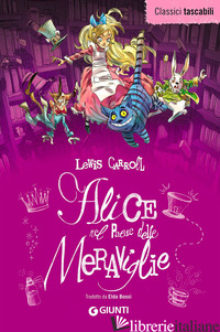 ALICE NEL PAESE DELLE MERAVIGLIE-ALICE ATTRAVERSO LO SPECCHIO - CARROLL LEWIS