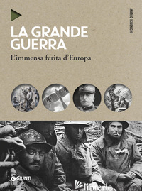 GRANDE GUERRA. L'IMMENSA FERITA D'EUROPA. NUOVA EDIZ. (LA) - ISNENGHI MARIO