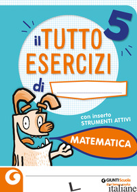 TUTTOESERCIZI. MATEMATICA. PER LA 5ª CLASSE ELEMENTARE - SOLDAINI GIANNA