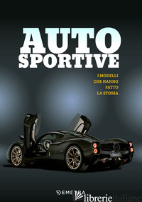 AUTO SPORTIVE. I MODELLI CHE HANNO FATTO LA STORIA. EDIZ. A COLORI - LINTELMANN R. (CUR.)