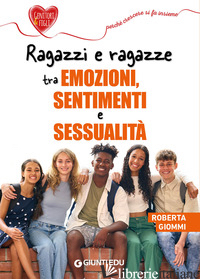 RAGAZZI E RAGAZZE TRA EMOZIONI, SENTIMENTI E SESSUALITA' - GIOMMI ROBERTA