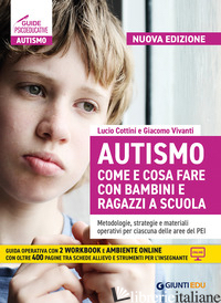 AUTISMO COME E COSA FARE CON BAMBINI E RAGAZZI A SCUOLA. METODOLOGIE, STRATEGIE  - COTTINI LUCIO; VIVANTI GIACOMO; BONCI BENEDETTA; CENTRA RITA