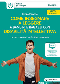 COME INSEGNARE A LEGGERE A BAMBINI E RAGAZZI CON DISABILITA' INTELLETTIVA. UN PE - VIANELLO RENZO