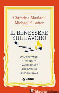 BENESSERE SUL LAVORO. COME EVITARE IL BURNOUT E VALORIZZARE LE RELAZIONI PERSONA - MASLACH CHRISTINA; LEITER MICHAEL P.