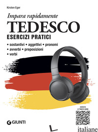 TEDESCO. ESERCIZI PRATICI. SOSTANTIVI, AGGETTIVI, PRONOMI, AVVERBI, PREPOSIZIONI - EGER KIRSTEN