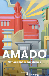 NAVIGAZIONE DI CABOTAGGIO. APPUNTI PER UN LIBRO DI MEMORIE CHE NON SCRIVERO' MAI - AMADO JORGE