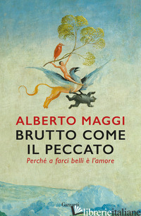 BRUTTO COME IL PECCATO. PERCHE' A FARCI BELLI E' L'AMORE - MAGGI ALBERTO